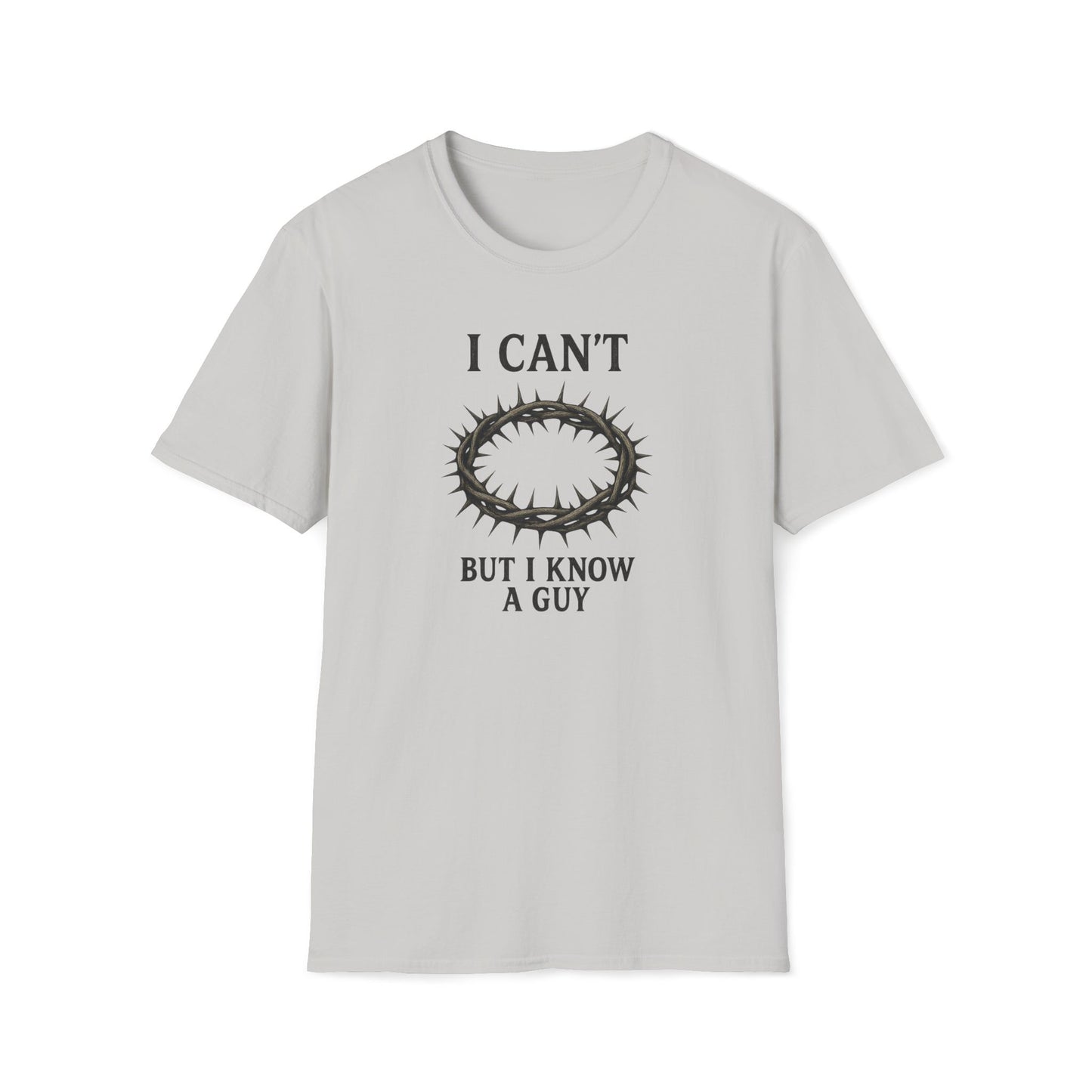 I Can't But I Know a Guy T-shirt