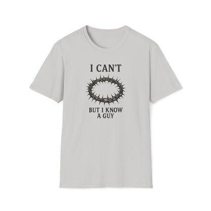 I Can't But I Know a Guy T-shirt