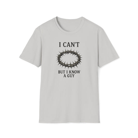 I Can't But I Know a Guy T-shirt