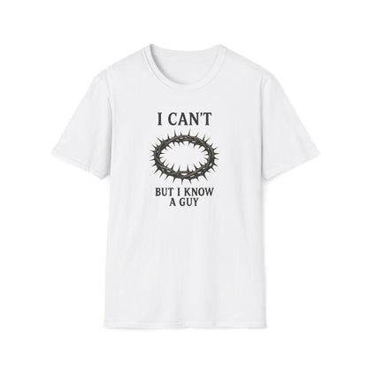 I Can't But I Know a Guy T-shirt