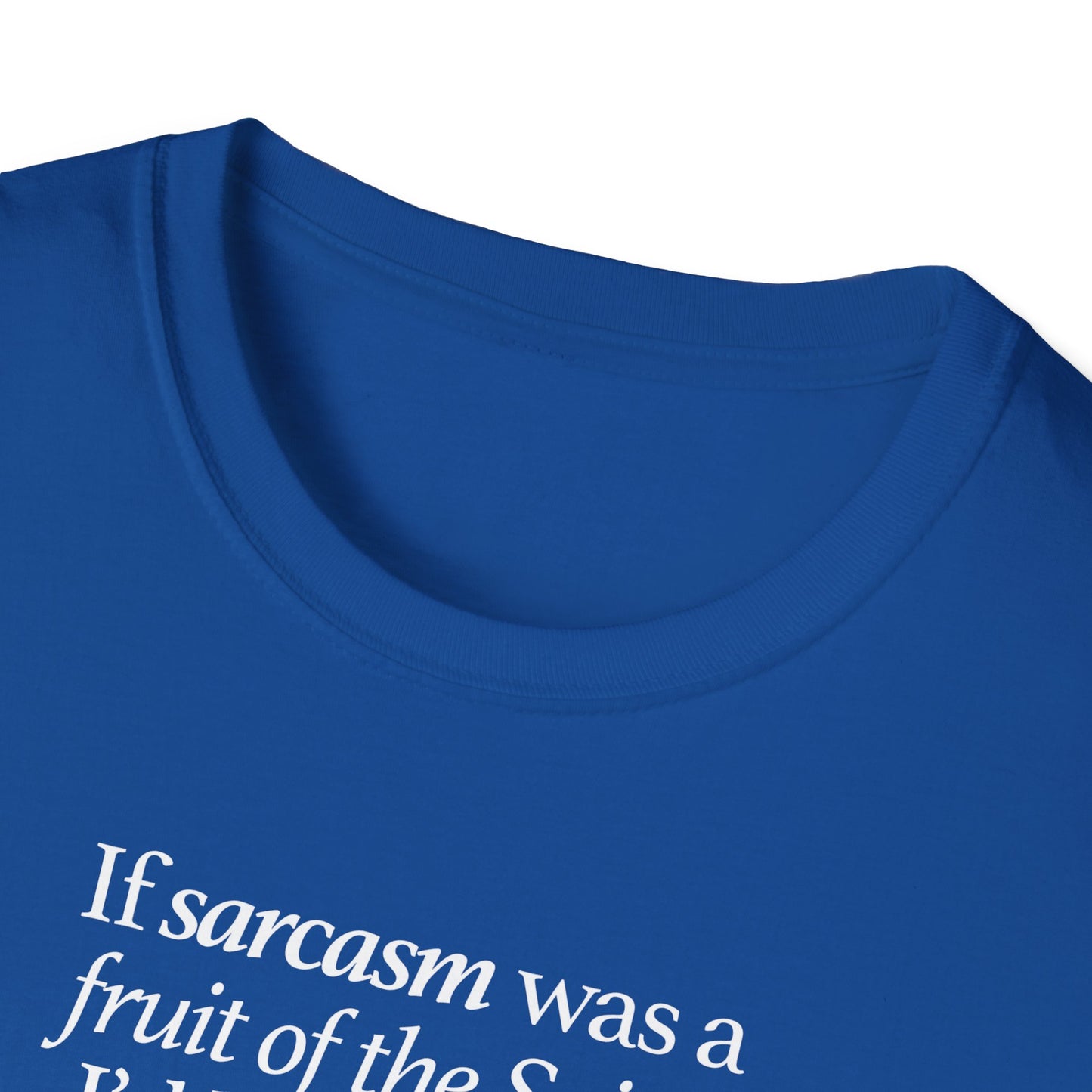 If Sarcasm Was A Fruit Of The Spirit T-shirt