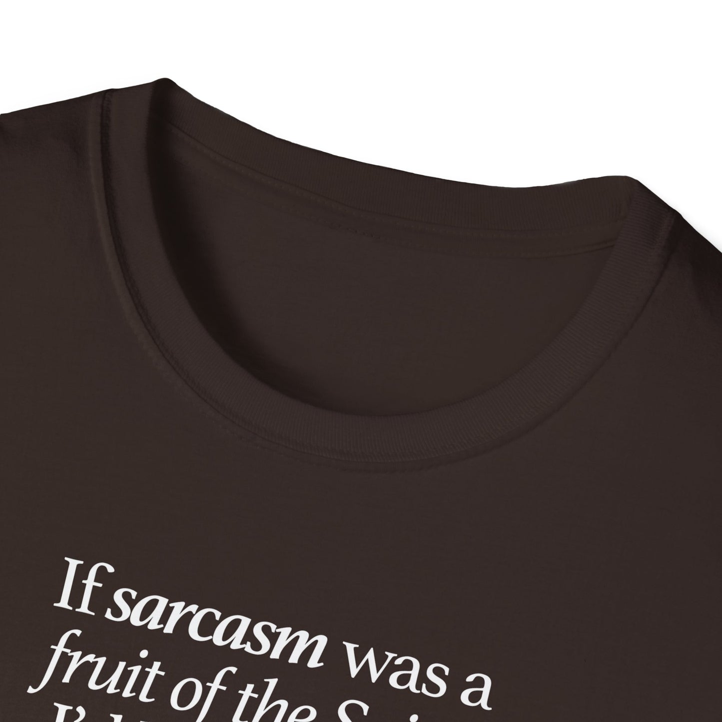 If Sarcasm Was A Fruit Of The Spirit T-shirt