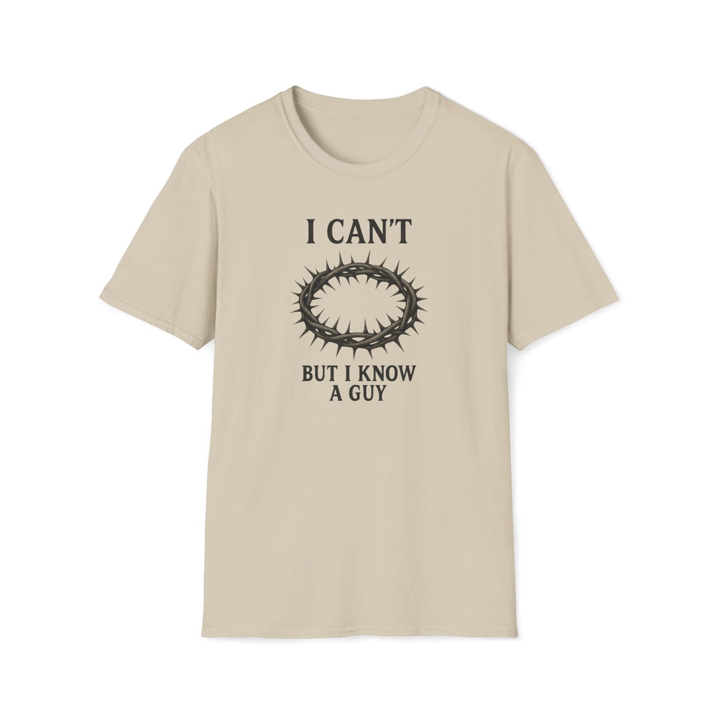 I Can't But I Know a Guy T-shirt