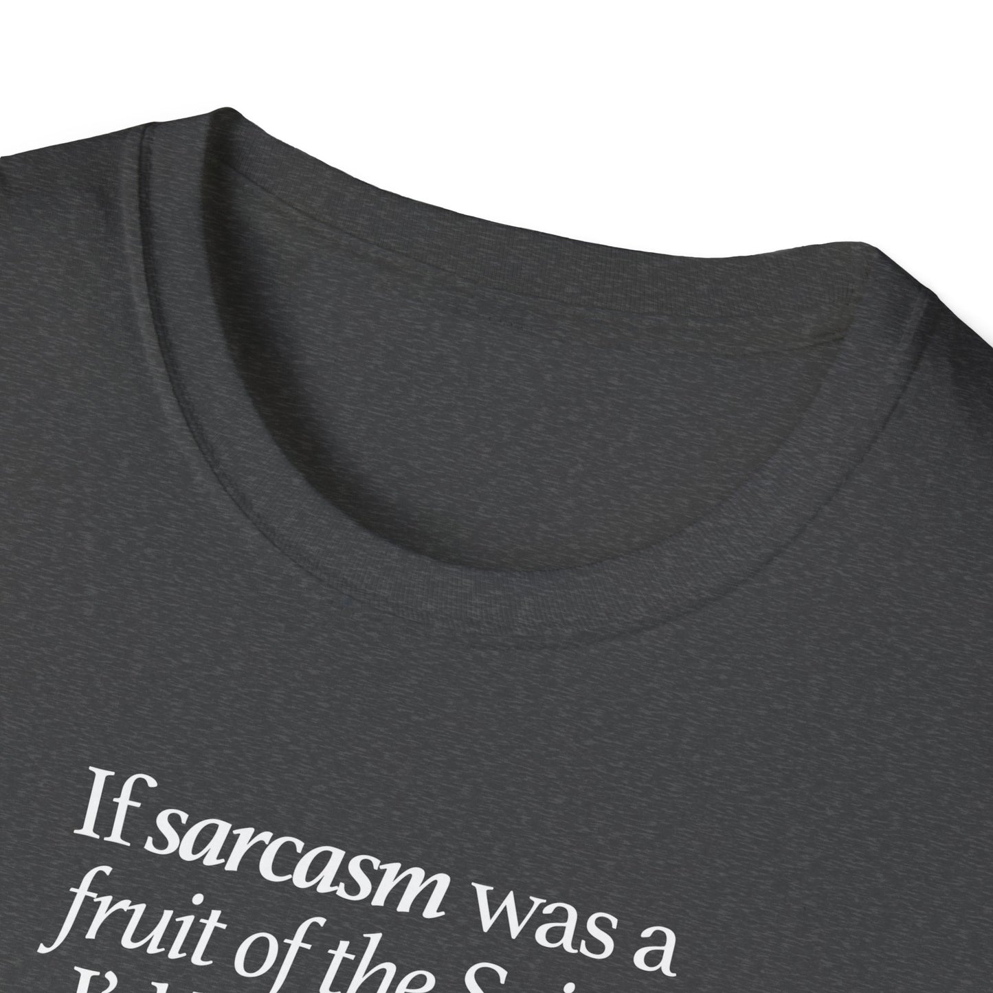 If Sarcasm Was A Fruit Of The Spirit T-shirt