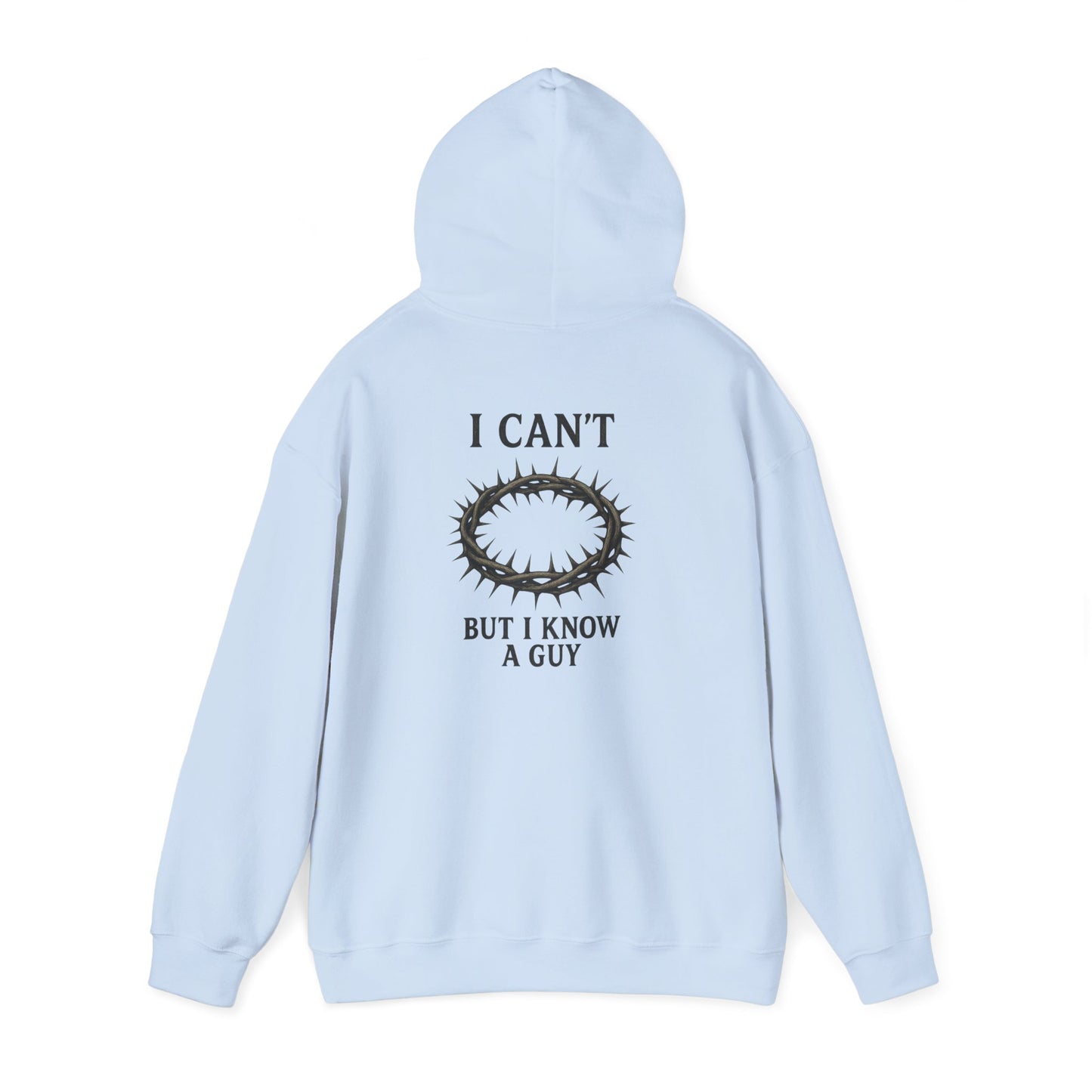 I Can't But I Know A Guy Hoodie
