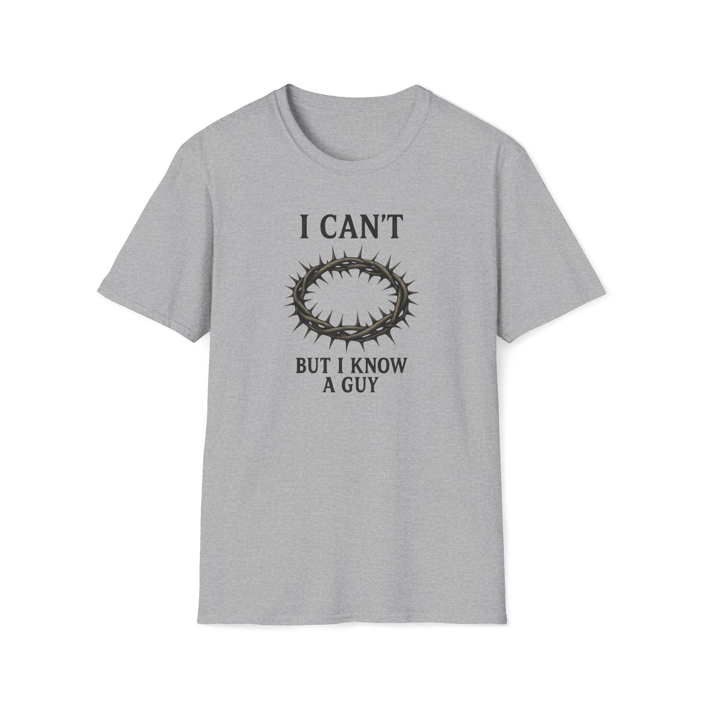 I Can't But I Know a Guy T-shirt