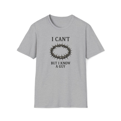 I Can't But I Know a Guy T-shirt