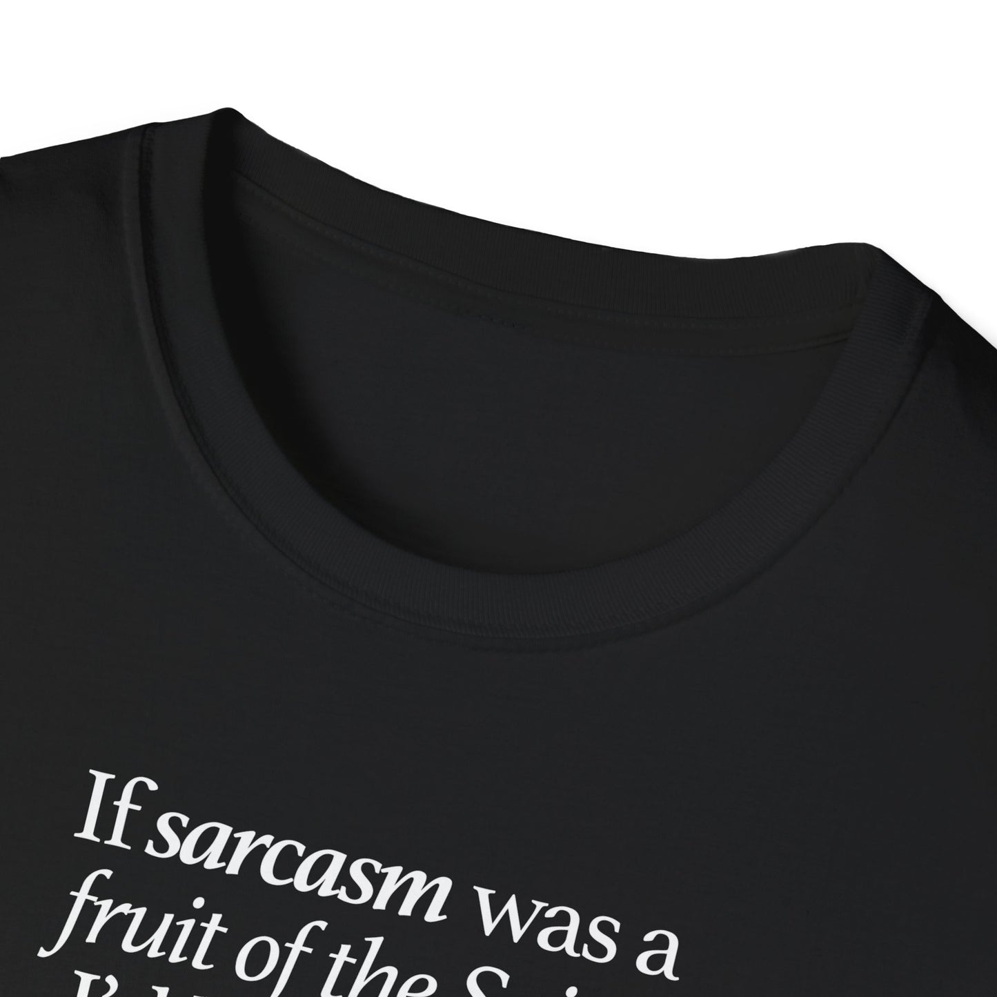 If Sarcasm Was A Fruit Of The Spirit T-shirt
